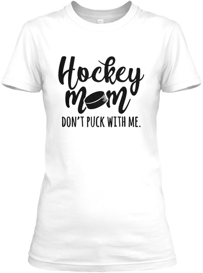 Hockey Mom Hockey Funny T Shirt White T-Shirt Front
