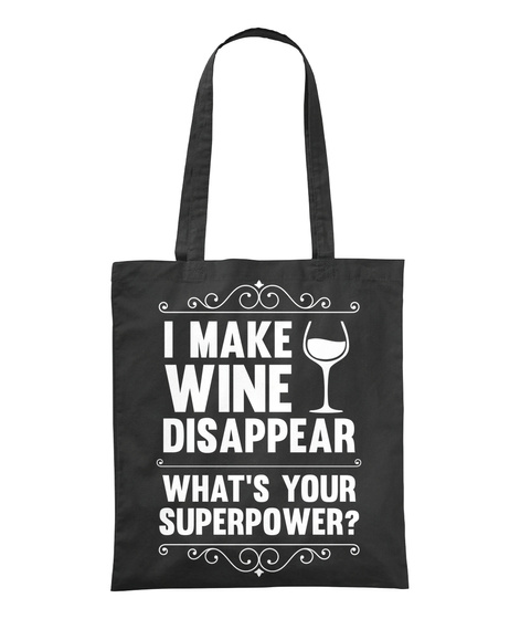 I Make Wine Disappear What's Your Superpower? Black T-Shirt Front