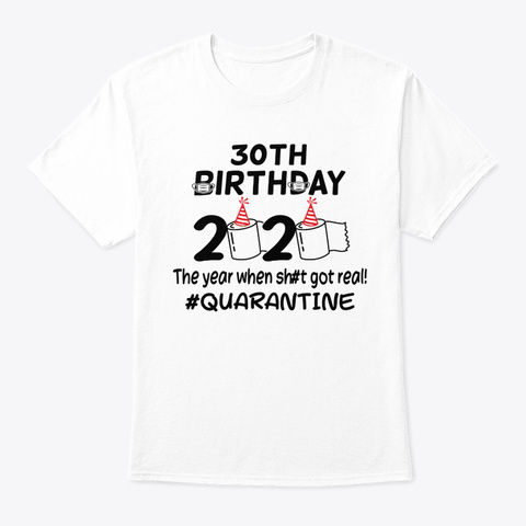 30th Birthday 2020 Quarantined Tshirt White T-Shirt Front