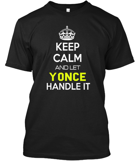 Keep Calm And Let Yonce Handle It Black T-Shirt Front