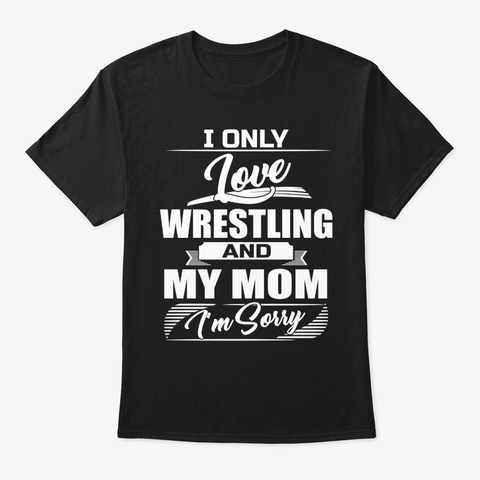 Love Wrestling And Mom Black T-Shirt Front
