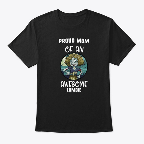 Proud Mom Of An Awesome Zombie Zombie Black T-Shirt Front