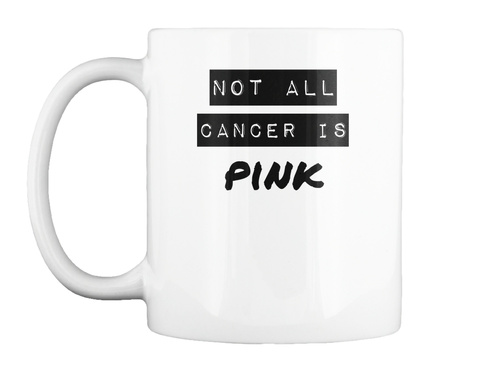 Not All Cancer Is Pink White T-Shirt Front