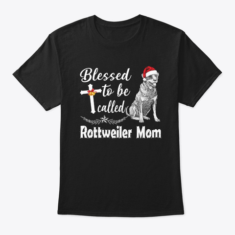 Blessed To Be Called Rottweiler Mom Tee Black T-Shirt Front