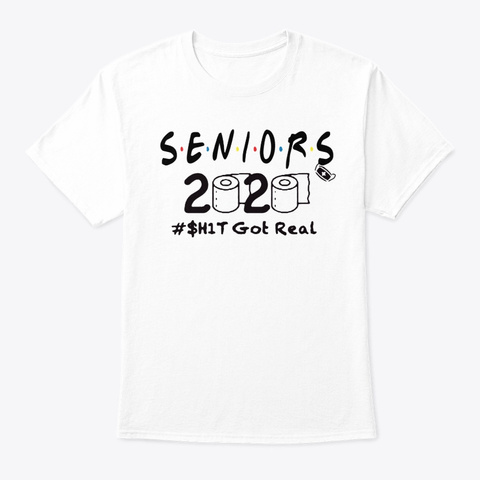 Seniors 2020 Toilet Paper Shit Got Real White T-Shirt Front