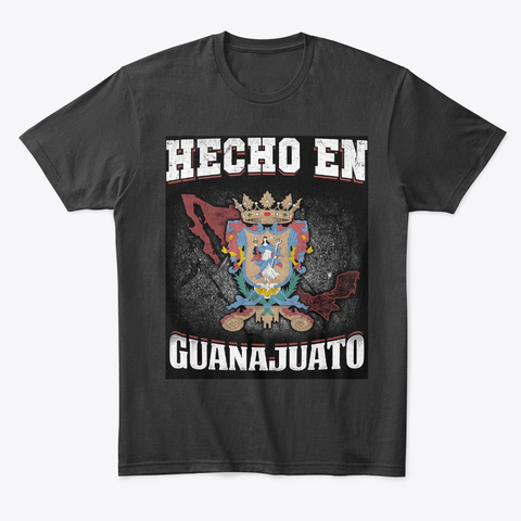 Hecho En Guanajuato Mexico Shirt Black T-Shirt Front