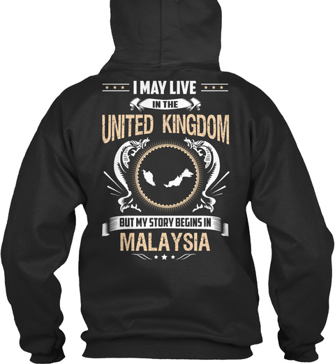 I May Live In The United Kingdom But My Story Begins In Malaysia Jet Black T-Shirt Back