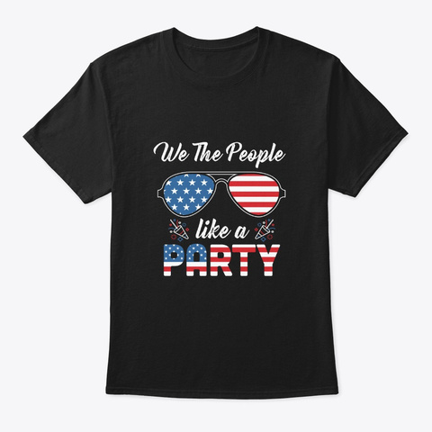 4th Of July We The People Like To Party Black T-Shirt Front