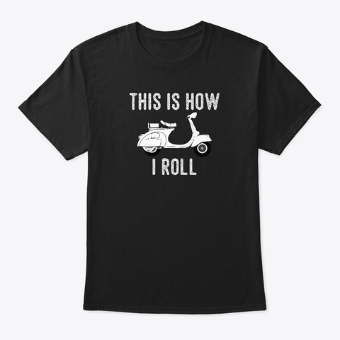 This Is How I Roll   Scooter Black T-Shirt Front