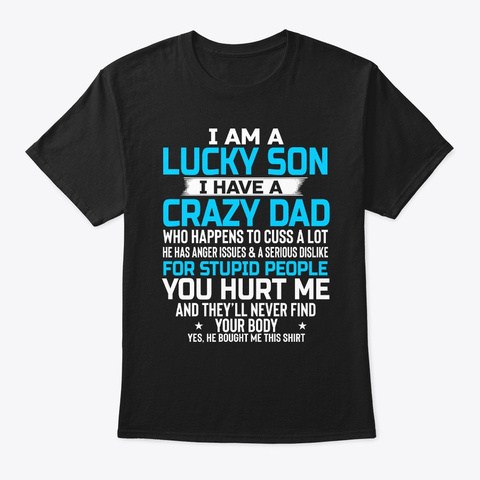 I Am A Lucky Son I Have A Crazy Dad Black T-Shirt Front