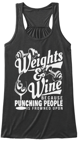 Weights & Wine Because Punching People Is Frowned Upon  Dark Grey Heather T-Shirt Front