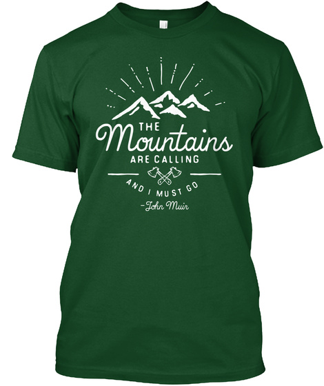 The Mountains Are Calling And I Must Go John Muir  Forest Green  T-Shirt Front