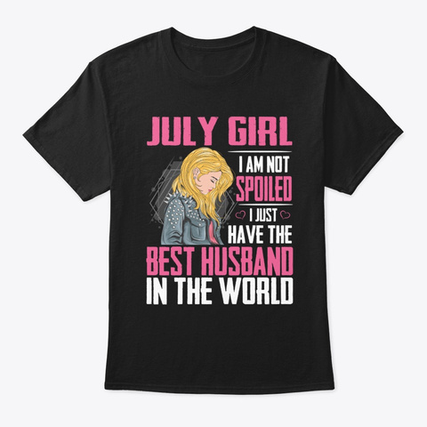 Valentine Day July Girl I Am Not Spoiled Black T-Shirt Front