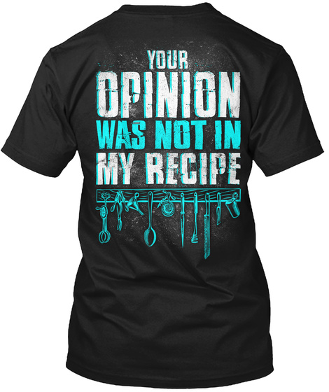 Your Opinion Was Not In My Recipe Black T-Shirt Back