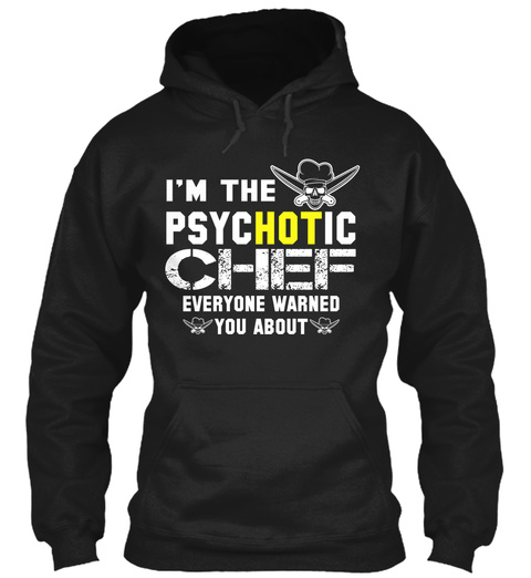 I'm The Psychotic Chef Everyone Warned You About Black T-Shirt Front