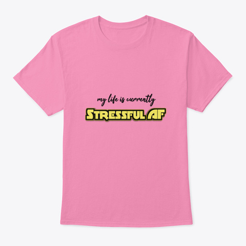 My Life Is Currently Stressful Af Pink T-Shirt Front