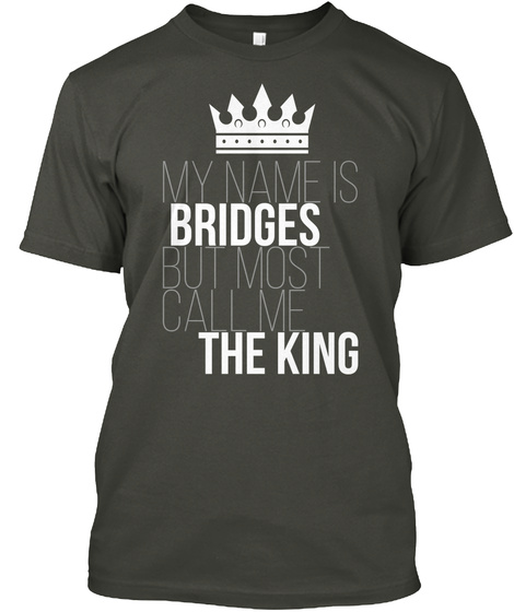 Bridges Most Call Me The King Smoke Gray T-Shirt Front