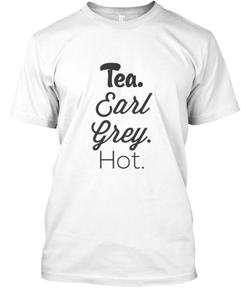 Tea Earl Grey. Hot. White T-Shirt Front