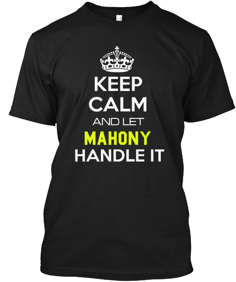 Keep Calm And Let Mahony Handle It Black T-Shirt Front