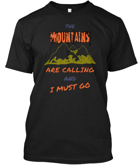 The Mountains Are Calling And I Must Go Black T-Shirt Front
