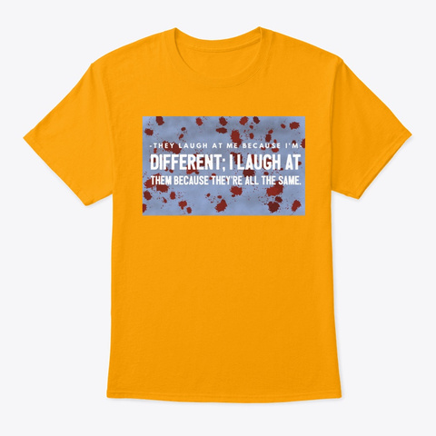 They Laugh At Me Because I'm Different  Gold Camiseta Front