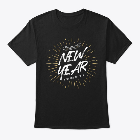 Happy New Year Welcome 2019 New Year's Black T-Shirt Front