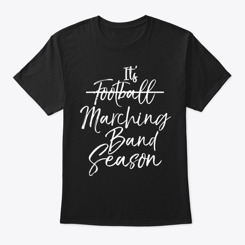 It's Marching Band Season Not Football F Black T-Shirt Front