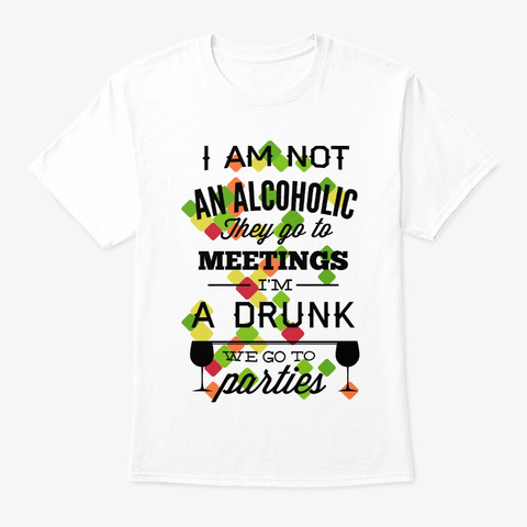 I Am Not An Alcoholic White T-Shirt Front
