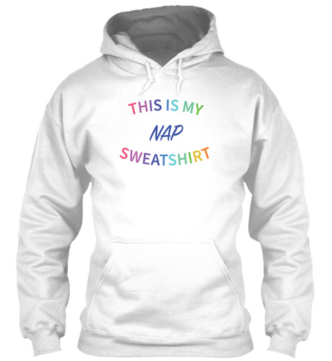 This Is My Nap Sweatshirt White T-Shirt Front
