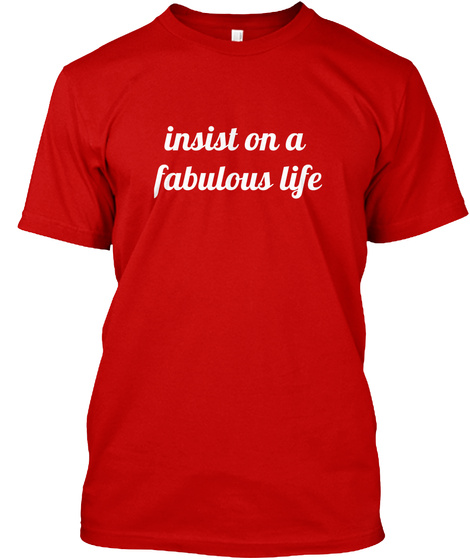 Insist On A Fabulous Life Classic Red T-Shirt Front
