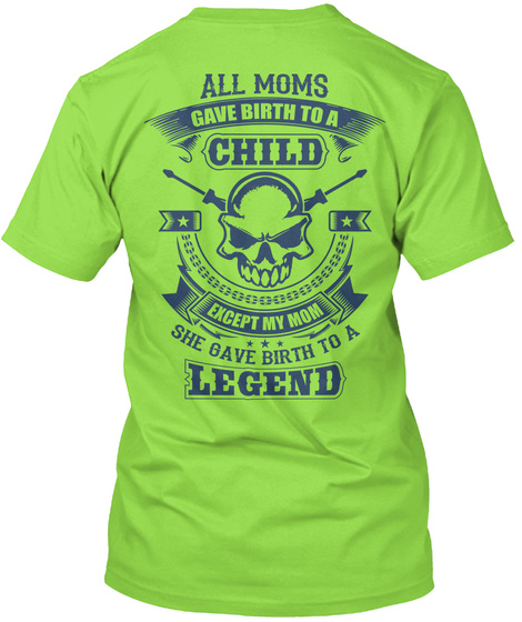 All Moms Gave Birh To A Child Except My Mom She Gave Birth To A Legend Lime T-Shirt Back