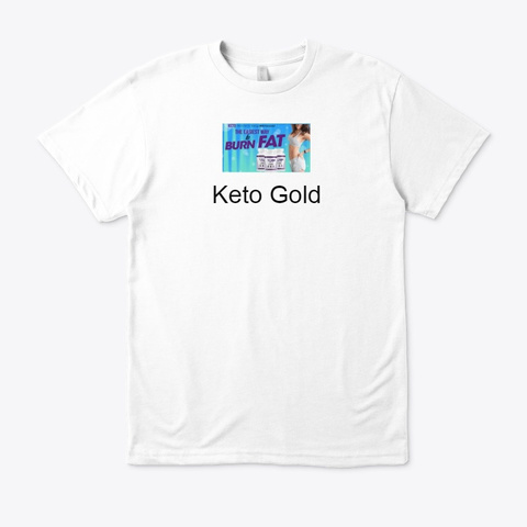 Keto Gold   Now Get Slim Body! White T-Shirt Front