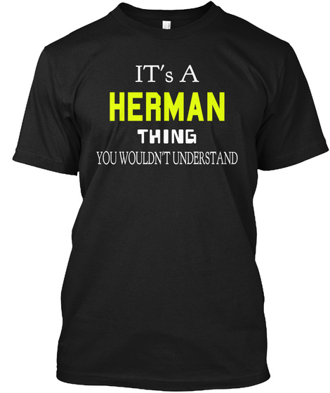 Its A Herman Thing You Wouldn't Understand Black T-Shirt Front