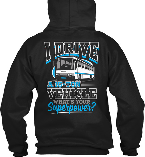 I Drive A 15 Ton Vehicle What's Your Superpower? Black T-Shirt Back
