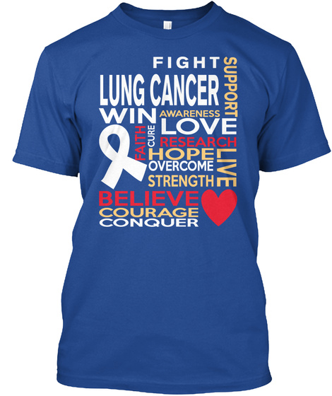 Fight Lung Cancer Win Love Support Awareness Faith Cure Research Hope Overcome Strength Live Believe Courage Conquer  Deep Royal T-Shirt Front