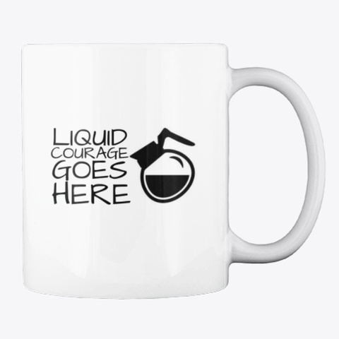 "Liquid Courage Goes Here" White T-Shirt Back