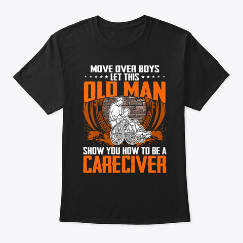 Move Over Boys This Old Man Show You How Black T-Shirt Front