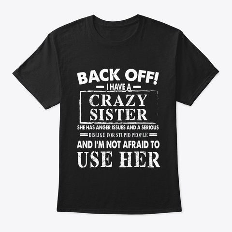 Back Off I Have A Crazy Sister Im Not Black T-Shirt Front