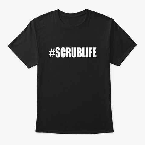 Scrublife Shirt Scrub Life Nurse Doctor Black T-Shirt Front