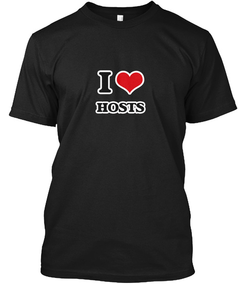 I Love Hosts Black T-Shirt Front