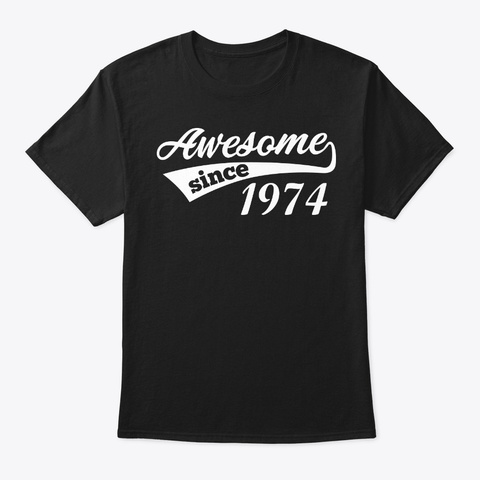 Awesome Since Birth Year 1974 Birthday Black T-Shirt Front