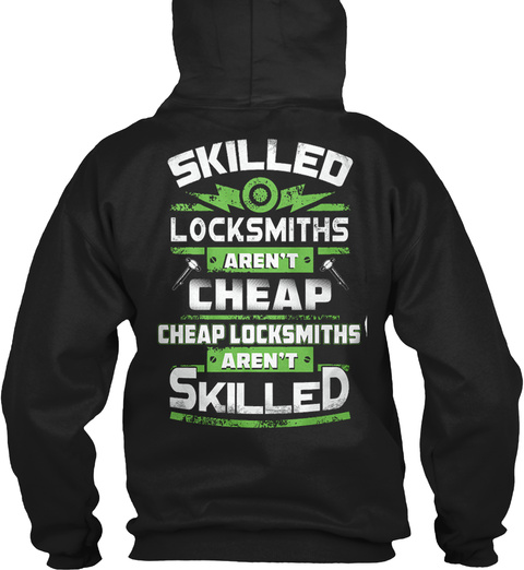 Skilled Locksmiths Aren't Cheap Cheap Locksmiths Aren't Skilled Black T-Shirt Back