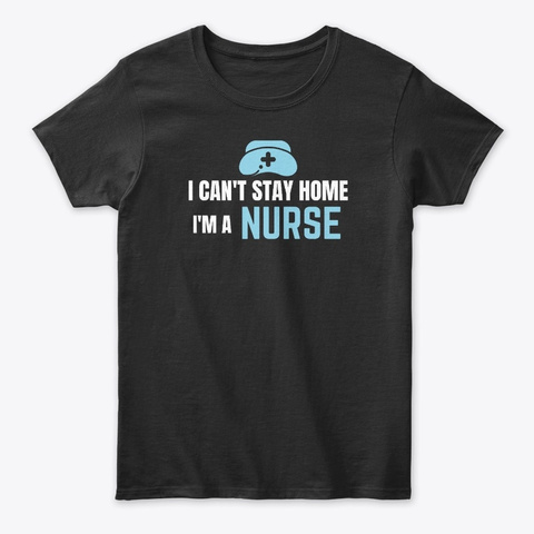 Nurse Can't Wait Home Nursing Shirts Black T-Shirt Front
