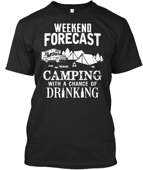 Weekend Forecast Camping With A Chance Of Drinking  Black T-Shirt Front