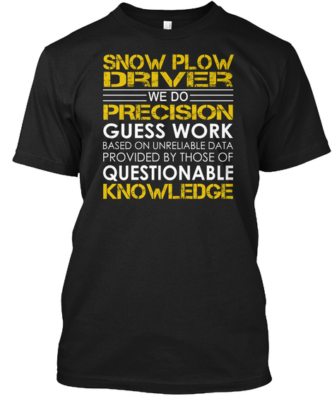 Snow Plow Driver We Do Precision Guess Work T-shirt