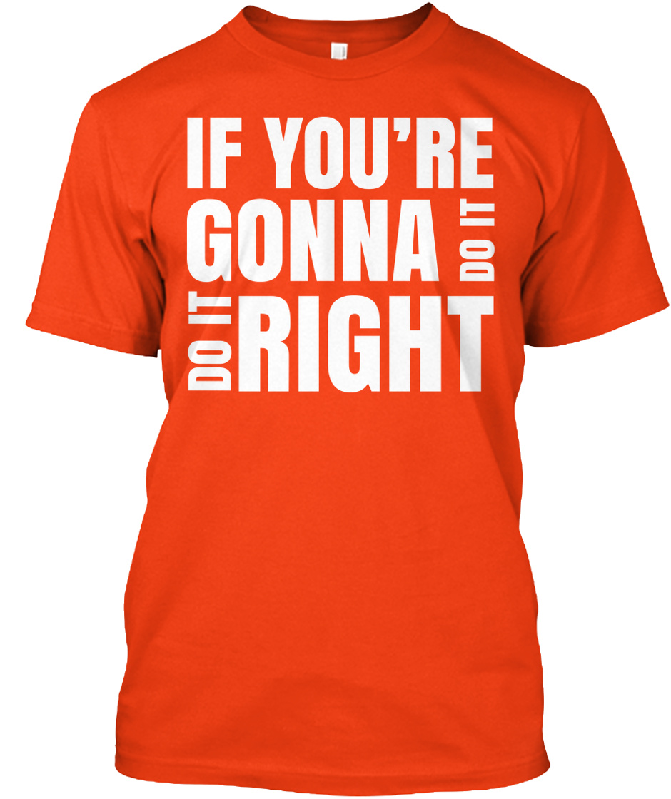 T Motivational Do It Right - if you're gonna do it do it right Products
