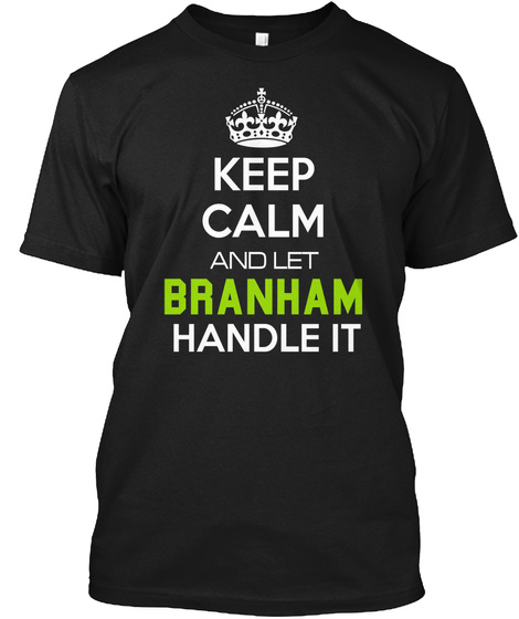 Keep Calm And Let Branham Handle It Black T-Shirt Front