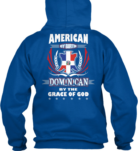  American By Birth Dominican By The Grace Of God Royal T-Shirt Back