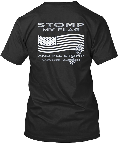 Proud American Stomp My Flag And I'll Stomp Your Ass!! Black T-Shirt Back