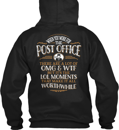When You Work For The Post Office There Are A Lot Of Omg & Wtf But It's The Lol Moments That Make It All Worthwhile Black T-Shirt Back